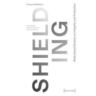 预订 Shielding: Body-based Studies on Integrity and Protection 屏蔽:基于身体的完整性和保护研究: 9783837672800