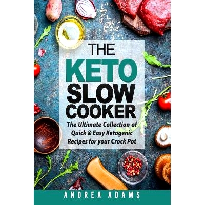 预订 The Keto Slow Cooker: The Ultimate Collection of Quick and Easy Low Carb Ketogenic Diet Recipes for Your Crock Pot