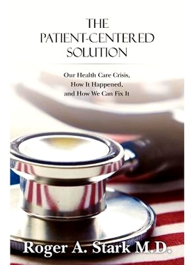 预订 The Patient-centered Solution: Our Health Care Crisis, How It Happened, and How We Can Fix It: 9781461090168