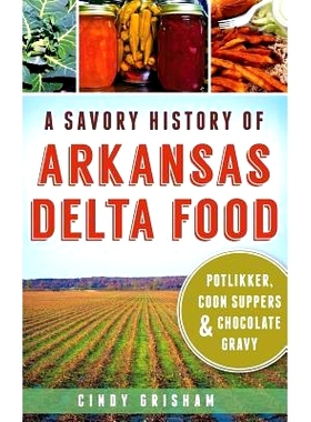 预订 A Savory History of Arkansas Delta Food: Potlikker, Coon Suppers & Chocolate Gravy: 9781540221384