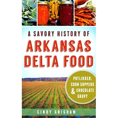 预订 A Savory History of Arkansas Delta Food: Potlikker, Coon Suppers & Chocolate Gravy: 9781540221384