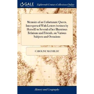 预订 Memoirs of an Unfortunate Queen. Interspersed With Letters (written by Herself) to Several of her Illustrious Relat
