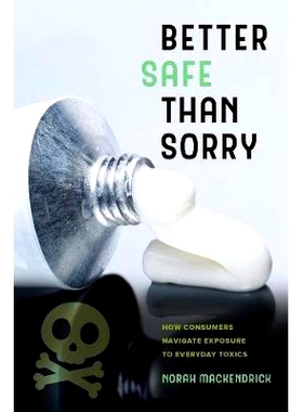 预订 Better Safe Than Sorry: How Consumers Navigate Exposure to Everyday Toxics: 9780520296695