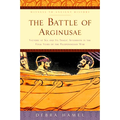 预订 The Battle of Arginusae: Victory at Sea and Its Tragic Aftermath in the Final Years of the Peloponnesian War 阿吉努