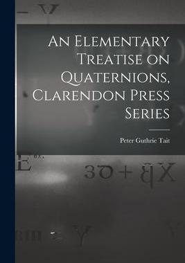 [预订]An Elementary Treatise on Quaternions, Clarendon Press Series 9781015576254