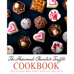 预订 The Homemade Chocolate Truffle Cookbook: Delicious and Easy Truffle Recipes: 9781537562629