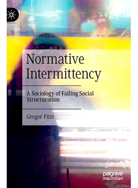 预订 Normative Intermittency: A Sociology of Failing Social Structuration 规范的间歇性：失败的社会结构的社会学: 97830310