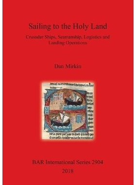 预订 Sailing to the Holy Land: Crusader Ships, Seamanship, Logistics and Landing Operations 扬帆前往*: 9781407316598