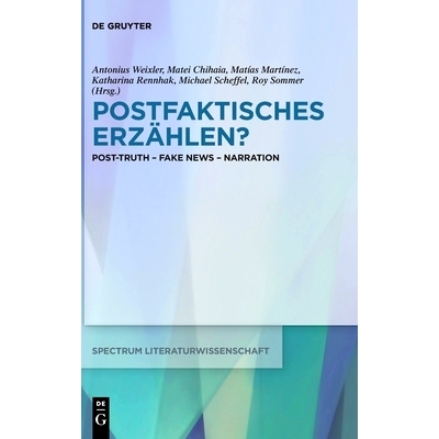 预订 Postfaktisches Erzählen?: Post-Truth - Fake News - Narration 后事实叙事？：后*--假新闻--叙事（德语）: 978311069273