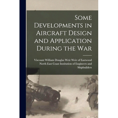 预订 Some Developments in Aircraft Design and Application During the War: 9781013841057