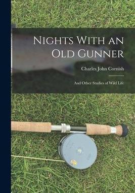 [预订]Nights With an Old Gunner: And Other Studies of Wild Life 9781018365091