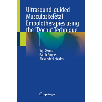 预订 Ultrasound-guided Musculoskeletal Embolotherapies using the “Dochu” Technique 超声引导下采用 “土中法”的肌肉骨骼