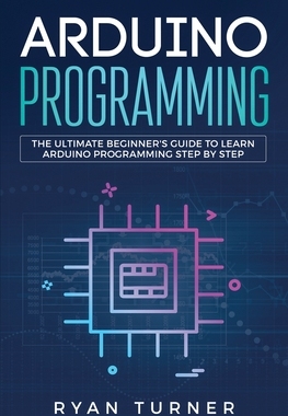 【预订】Arduino Programming: The Ultimate Beginner’s Guide to Learn Arduino Programming Step by Step