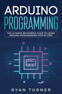 Ultimate 预订 The Programming Beginner’s Step Learn Guide Arduino