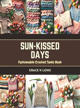 预订 Sun-Kissed Days: Fashionable Crochet Tanks Book: 9798873209354