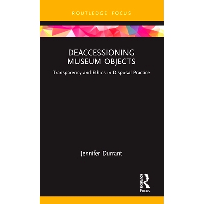 预订 Deaccessioning Museum Objects: Transparency and Ethics in Disposal Practice 博物馆藏品的剔除馆藏：处置藏品实践的透