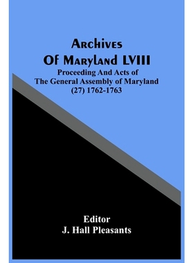 预订 Archives Of Maryland LVIII; Proceeding And Acts Of The General Assembly Of Maryland (27) 1762-1763: 9789354483110