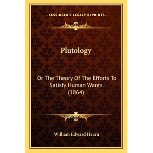 Plutology 预订 Satisfy 1864 The Wants 9781167021701 Theory Human Efforts