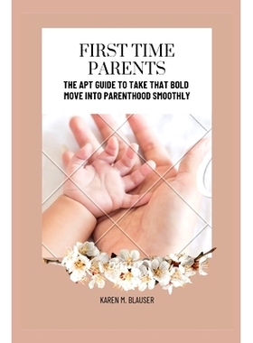 预订 First Time Parents: The Apt Guide to take that Bold Move into Parenthood Smoothly: 9798849634555