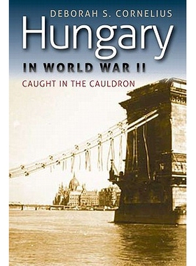 预订 Hungary in World War II: Caught in the Cauldron 二战中的匈牙利：卷入漩涡（平装）: 9780823233441