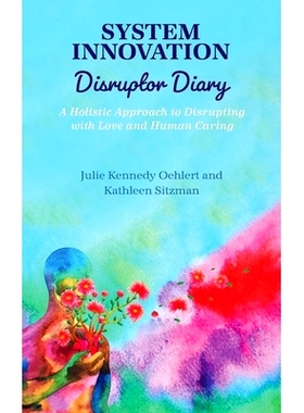 预订 System Innovation Disruptor Diary: A Holistic Approach to Disrupting with Love and Human Caring: 9798823363129