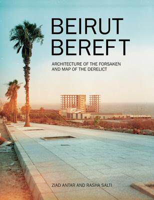 [预订]Beirut Bereft: Architecture of the Forsaken and Map of the Derelict 9789948024835