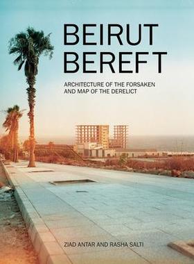 [预订]Beirut Bereft: Architecture of the Forsaken and Map of the Derelict 9789948024835