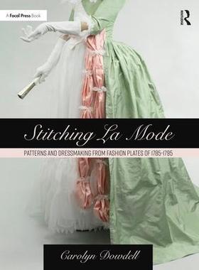 [预订]Stitching La Mode: Patterns and Dressmaking from Fashion Plates of 1785-1795 9781032080512