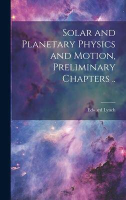 [预订]Solar and Planetary Physics and Motion, Preliminary Chapters .. 9781021136466