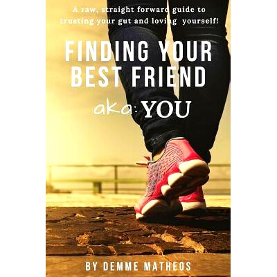 预订 FINDING YOUR BEST FRIEND aka: YOU: A raw, straight forward guide to trusting your gut and loving yourself!: 9781794