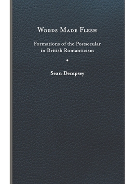 预订 Words Made Flesh: Formations of the Postsecular in British Romanticism 肉身化的话语：英国浪漫主义的后世俗形态: 9780