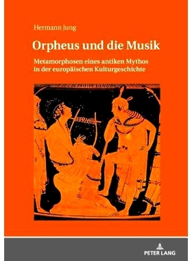 预订 Orpheus und die Musik: Metamorphosen eines antiken Mythos in der europäischen Kulturgeschichte: 9783631728246
