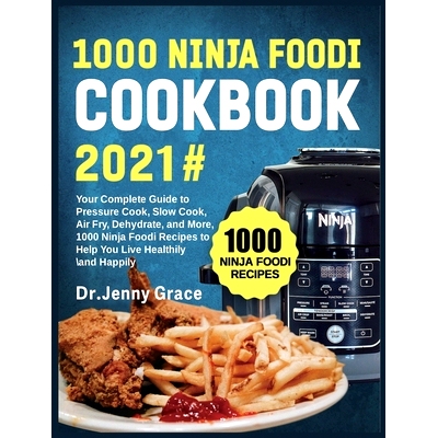 预订 1000 Ninja Foodi Cookbook 2021#: Your Complete Guide to Pressure Cook, Slow Cook, Air Fry, Dehydrate, and More, 100