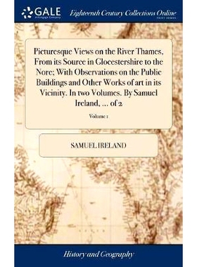 预订 Picturesque Views on the River Thames, From its Source in Glocestershire to the Nore; With Observations on the Publ