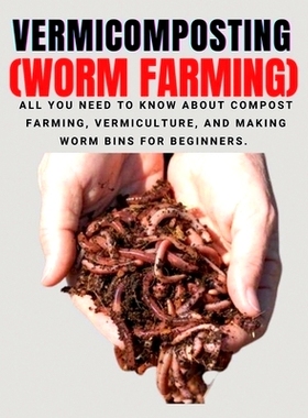 预订 VERMICOMPOSTING (Worm Farming): All You Need to Know About Compost Farming, Vermiculture and Making Worm Bins for B