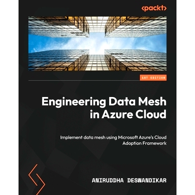预订 Engineering Data Mesh in Azure Cloud: Implement data mesh using Microsoft Azure's Cloud Adoption Framework