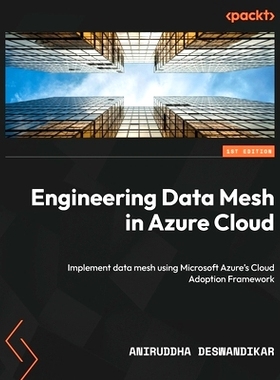 预订 Engineering Data Mesh in Azure Cloud: Implement data mesh using Microsoft Azure's Cloud Adoption Framework