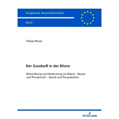 预订 Der Goodwill in der Bilanz: Behandlung und Bedeutung im Bilanz- Steuer- und Privatrecht – Stand und Perspektiven: