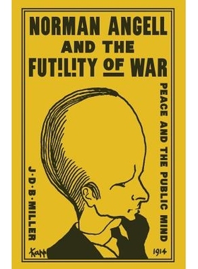 预订 Norman Angell and the Futility of War: Peace and the Public Mind: 9781349075256