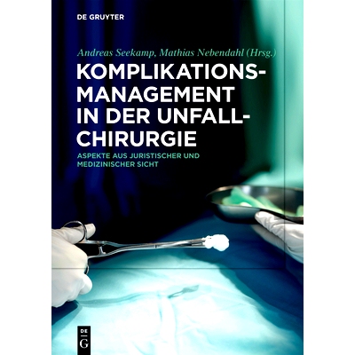 预订 Komplikationsmanagement in der Unfallchirurgie: Aspekte aus juristischer und medizinischer Sicht 创伤手术中的并发症