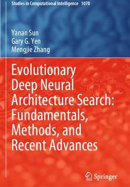 [预订]Evolutionary Deep Neural Architecture Search: Fundamentals, Methods, and Recent Advances 9783031168703