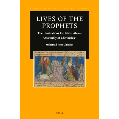 预订 Lives of the Prophets: The Illustrations to Hafiz-i Abru’s “Assembly of Chronicles” 先知的生活：哈菲兹 - 阿布鲁
