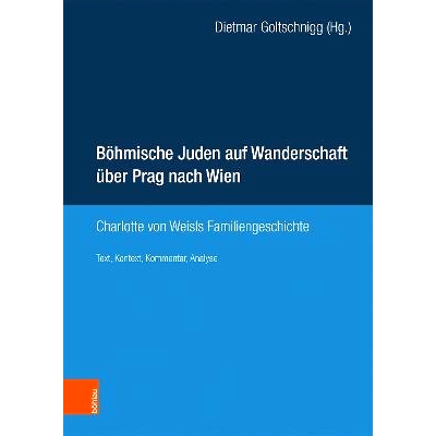 预订 Böhmische Juden auf Wanderschaft über Prag nach Wien: Charlotte von Weisls Familiengeschichte. Text, Kontext, Kom
