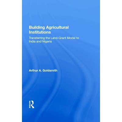预订 Building Agricultural Institutions: Transferring the Land-Grant Model to India and Nigeria: 9780367015954
