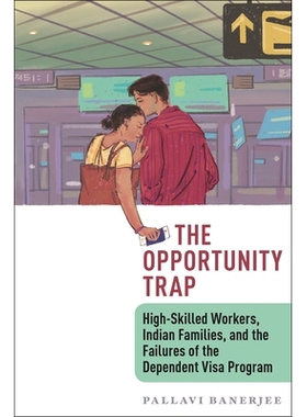 预订 The Opportunity Trap: High-Skilled Workers, Indian Families, and the Failures of the Dependent Visa Program: 978147