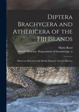 [预订]Diptera Brachycera and Athericera of the Fiji Islands: Based on Material in the British Museum (Natu 9781013604805