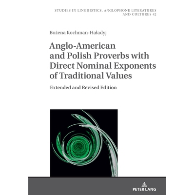 预订 Anglo-American and Polish Proverbs with Direct Nominal Exponents of Traditional Values. Extended and Revised Editio