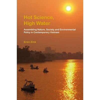 预订 Hot Science, High Water: Assembling Nature, Society and Environmental Policy in Contemporary Vietnam 热门科学，高水