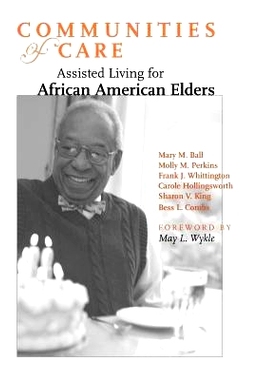 预订 Communities of Care: Assisted Living for African American Elders 护理社区：为非洲裔美国老人提供生活辅助: 9780801881