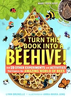 预订 Turn This Book Into a Beehive!: And 19 Other Experiments and Activities That Explore the Amazing World of Bees: 978